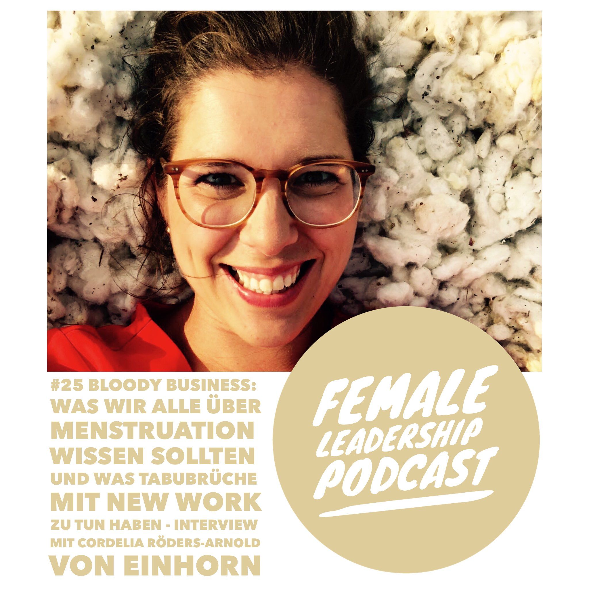 #25 Bloody Business: Was wir alle über Menstruation wissen sollten und was Tabubrüche mit New Work und Innovation zu tun haben - Interview mit Cordelia Röders-Arnold von einhorn