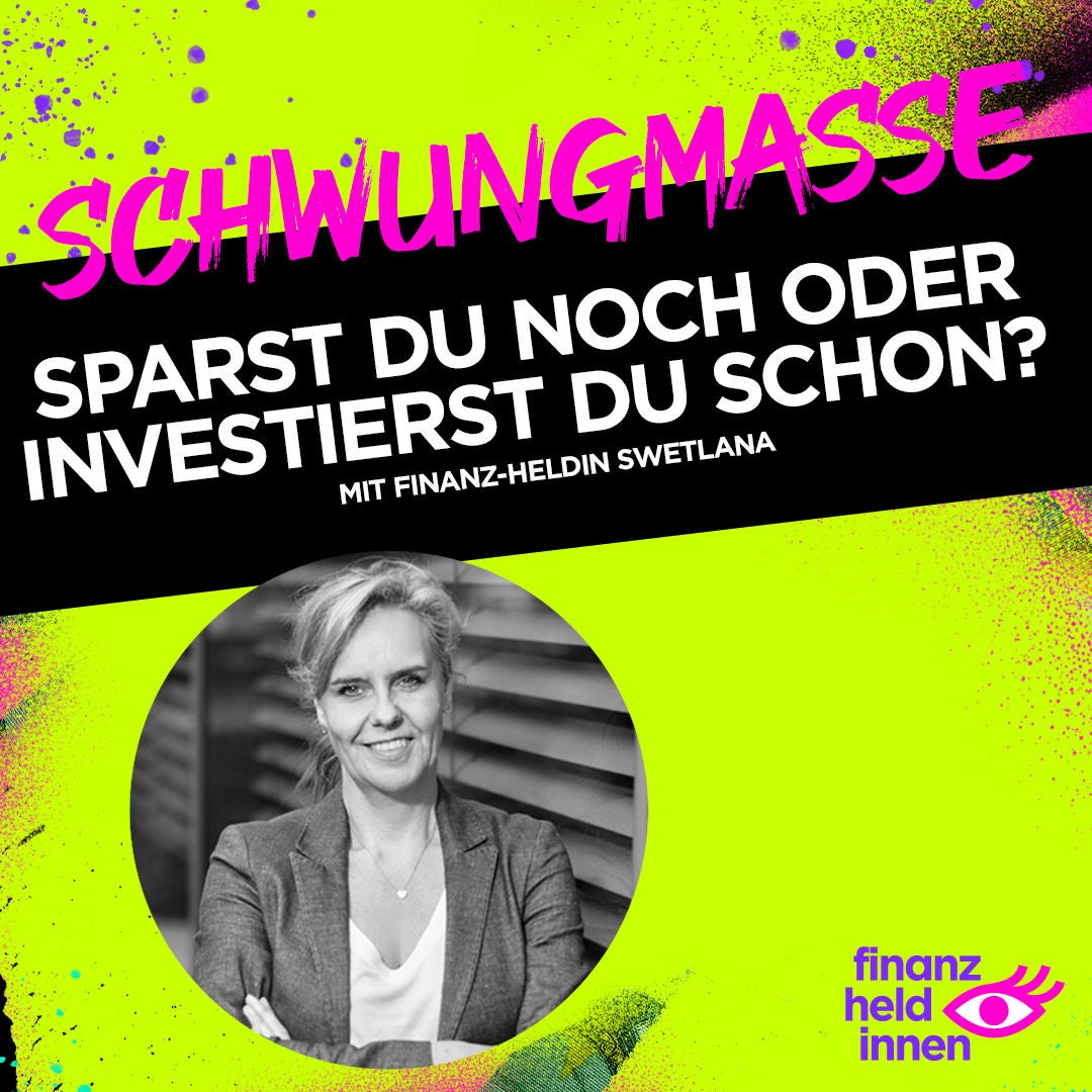 #179 Sparst Du noch oder investierst Du schon? Mit finanz-heldin Swetlana