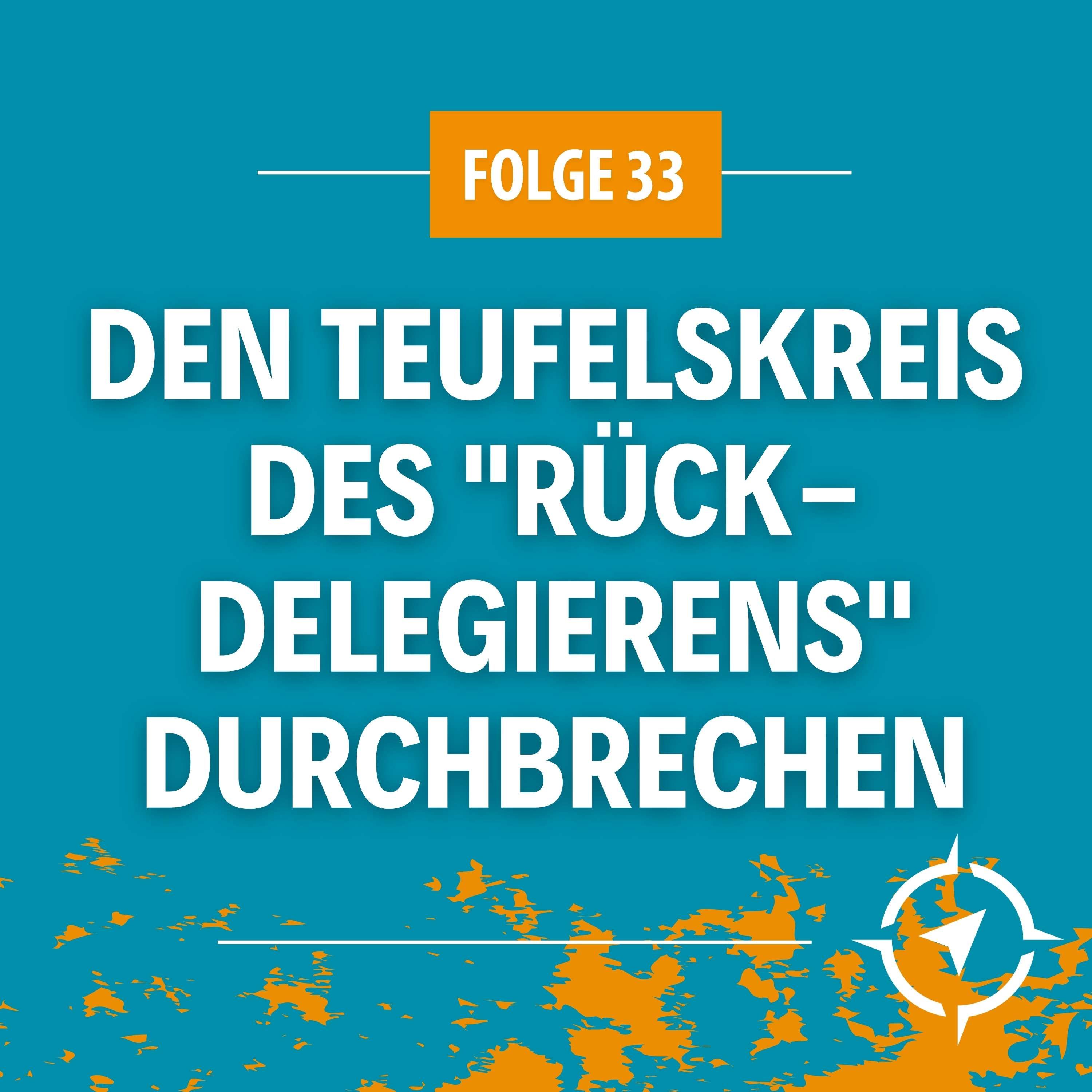 #33 - Den Teufelskreis des "Rück-Delegierens" durchbrechen