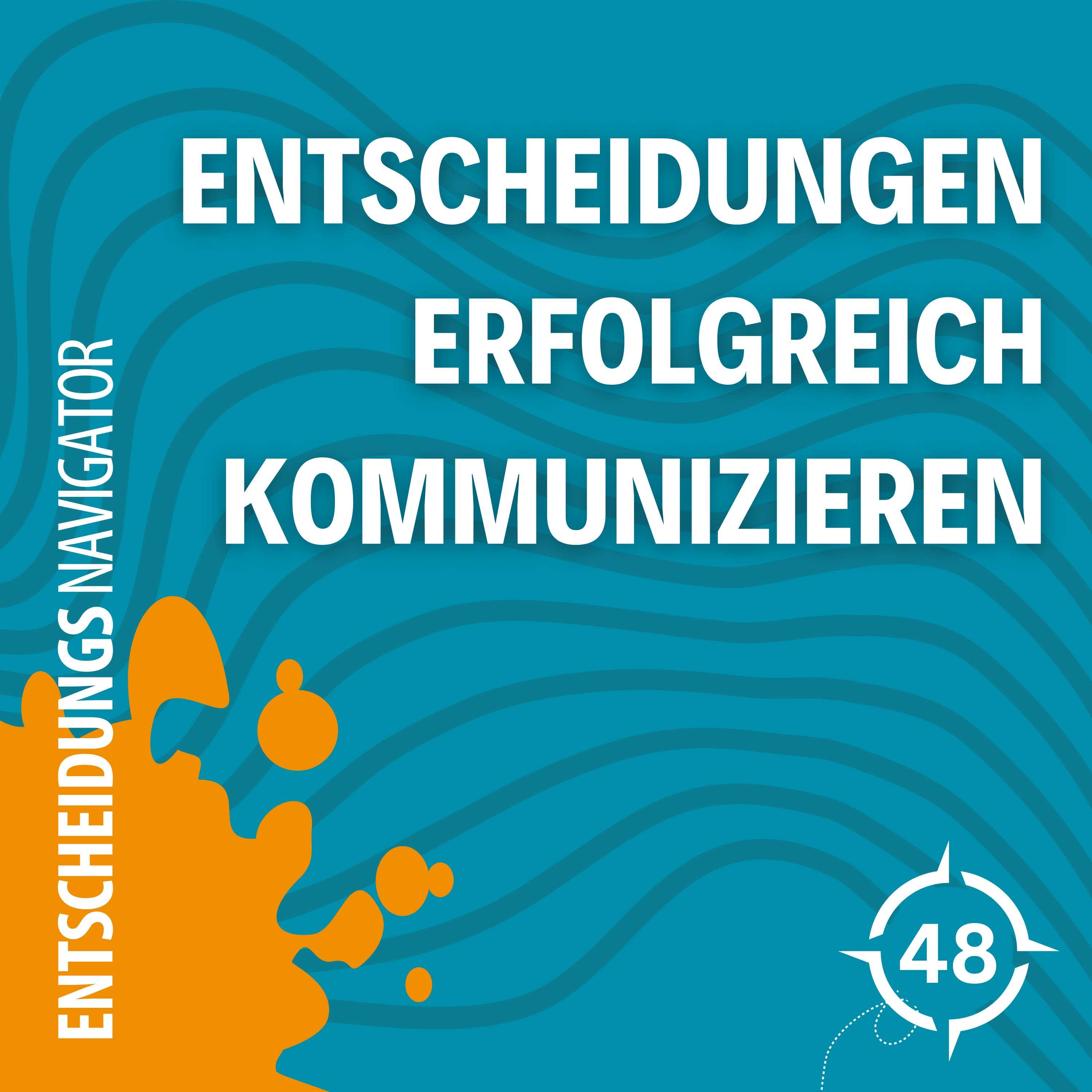 #48 - Entscheidungen erfolgreich kommunizieren: So wählst du den perfekten Zeitpunkt und das richtige Medium