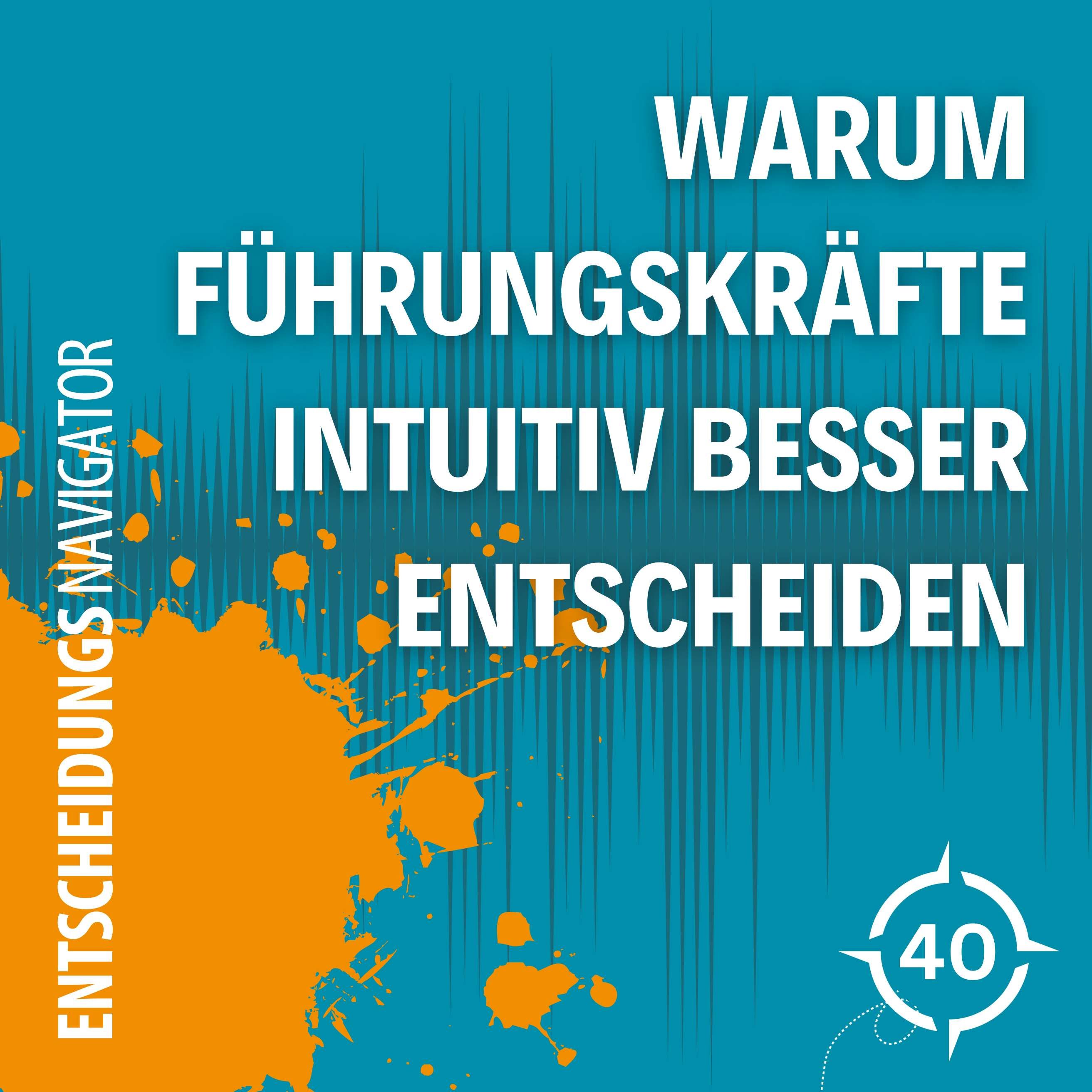 #40 - Warum Führungskräfte intuitiv besser entscheiden