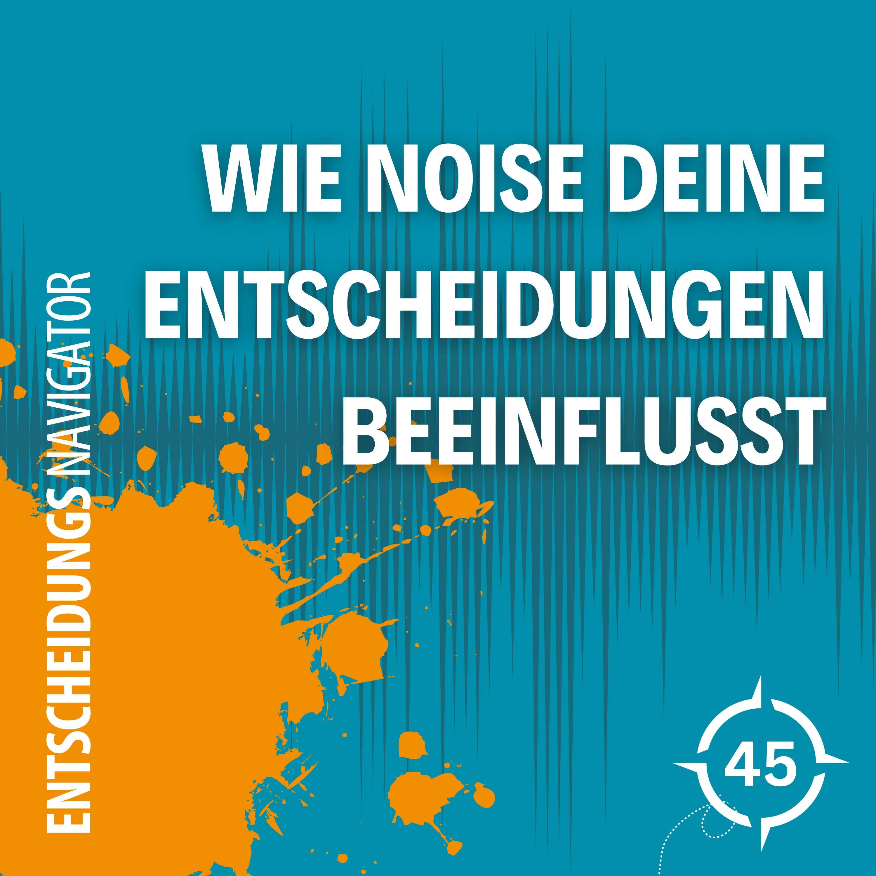 #45 - Neue Erkenntnisse für deinen Erfolg: Wie Noise deine Entscheidungen beeinflusst