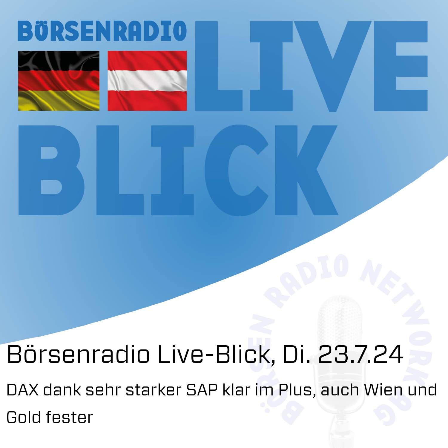 Börsenradio Live-Blick, Di. 23.7.24: DAX dank sehr starker SAP klar im Plus, auch Wien und Gold fester