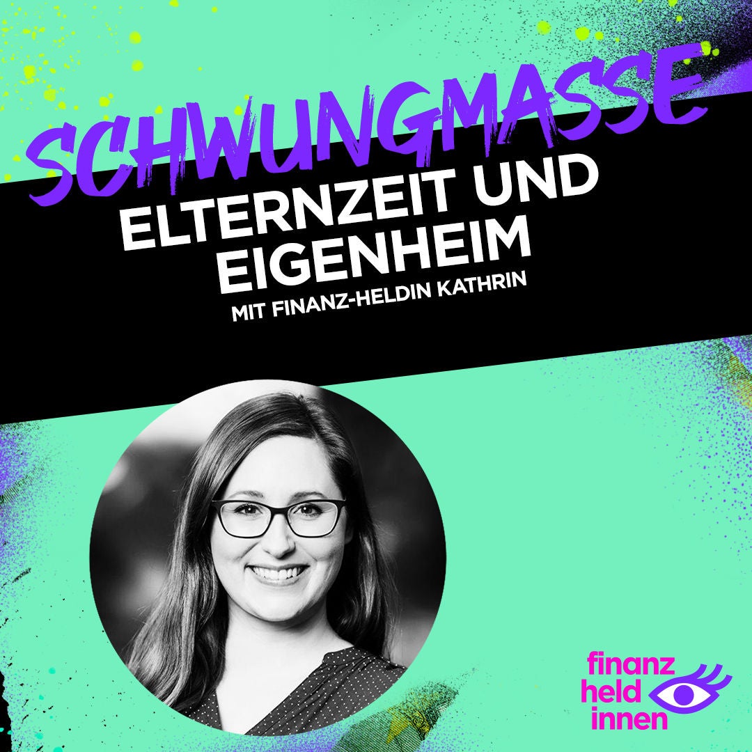 #143 Elternzeit und Eigenheim – mit finanz-heldin Kathrin