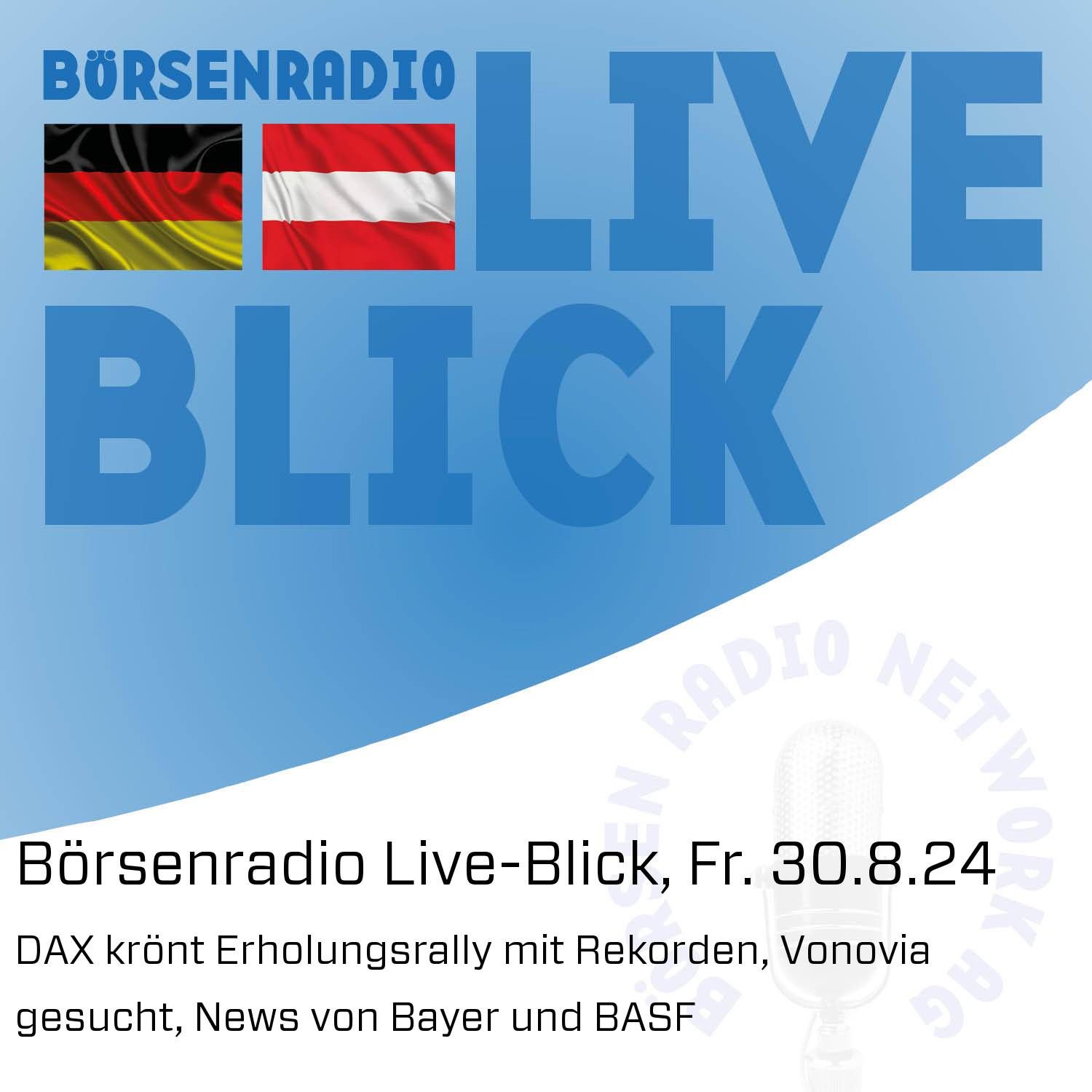 Börsenradio Live-Blick, Fr. 30.8.24: DAX krönt Erholungsrally mit Rekorden, Vonovia gesucht, News von Bayer und BASF