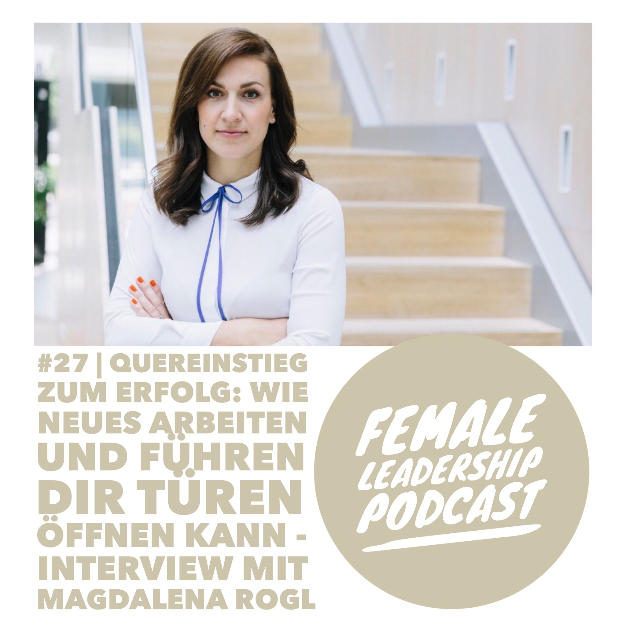 #27 Quereinstieg zum Erfolg: Wie Neues Arbeiten und Führen dir jede Tür öffnen kann - Interview mit Magdalena Rogl von Microsoft