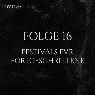 Folge 16 | Festivals für Fortgeschrittene
