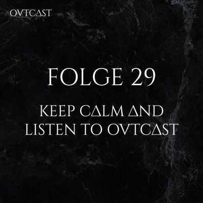 Folge 29 | Keep calm and listen to OVTCAST