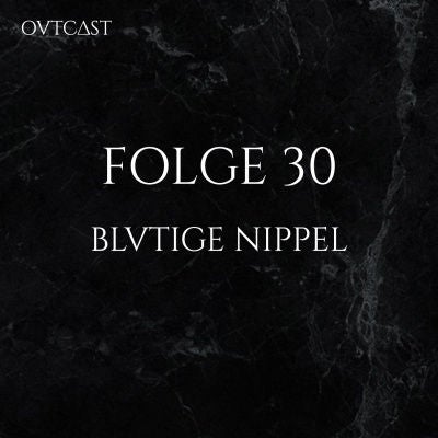 Folge 30 | Blutige Nippel
