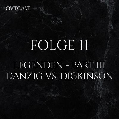 Folge 11 | Legenden Part III | Danzig vs. Dickinson