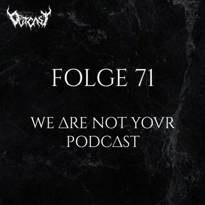 We Are Not Your Podcast | Folge 71