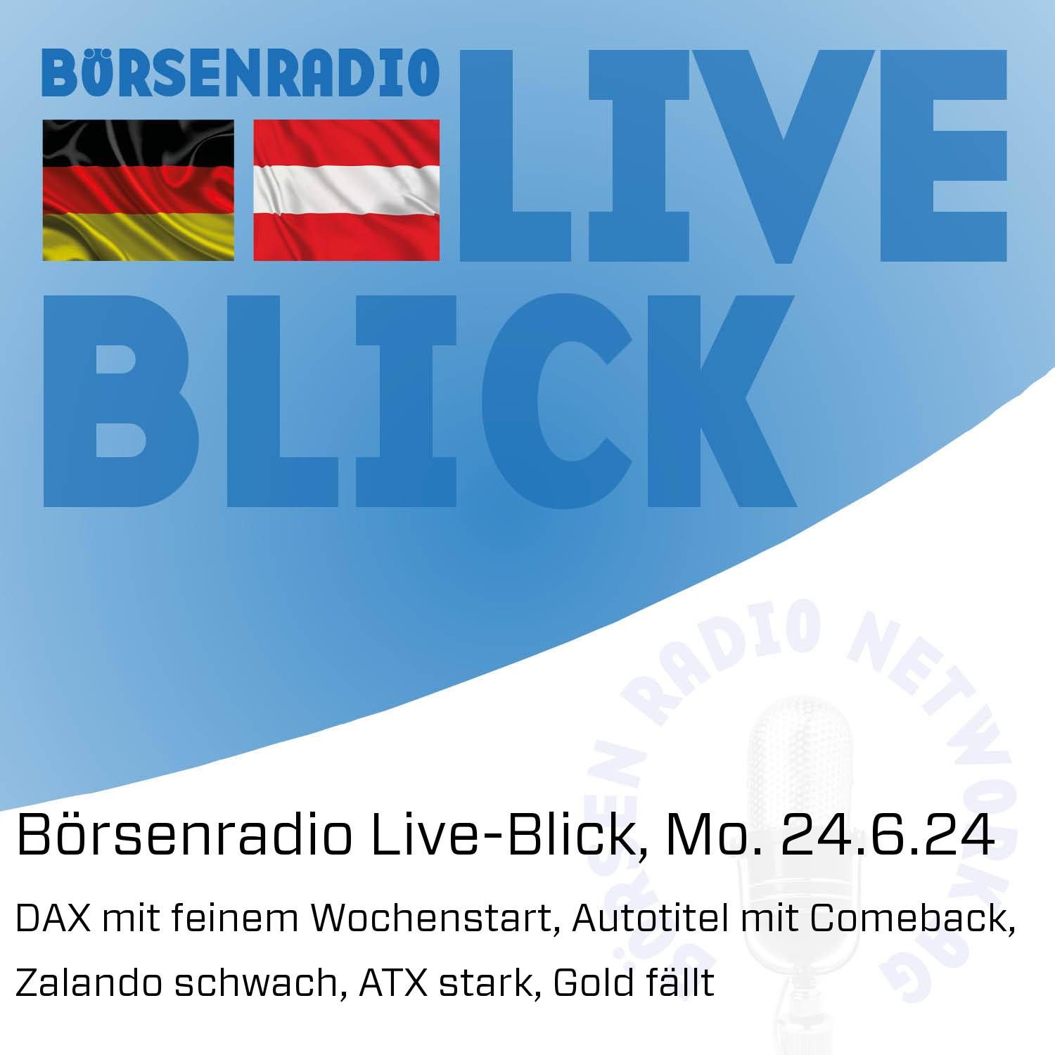 Börsenradio Live-Blick, Mo. 24.6.24: DAX mit feinem Wochenstart, Autotitel mit Comeback, Zalando schwach, ATX stark, Gold fällt