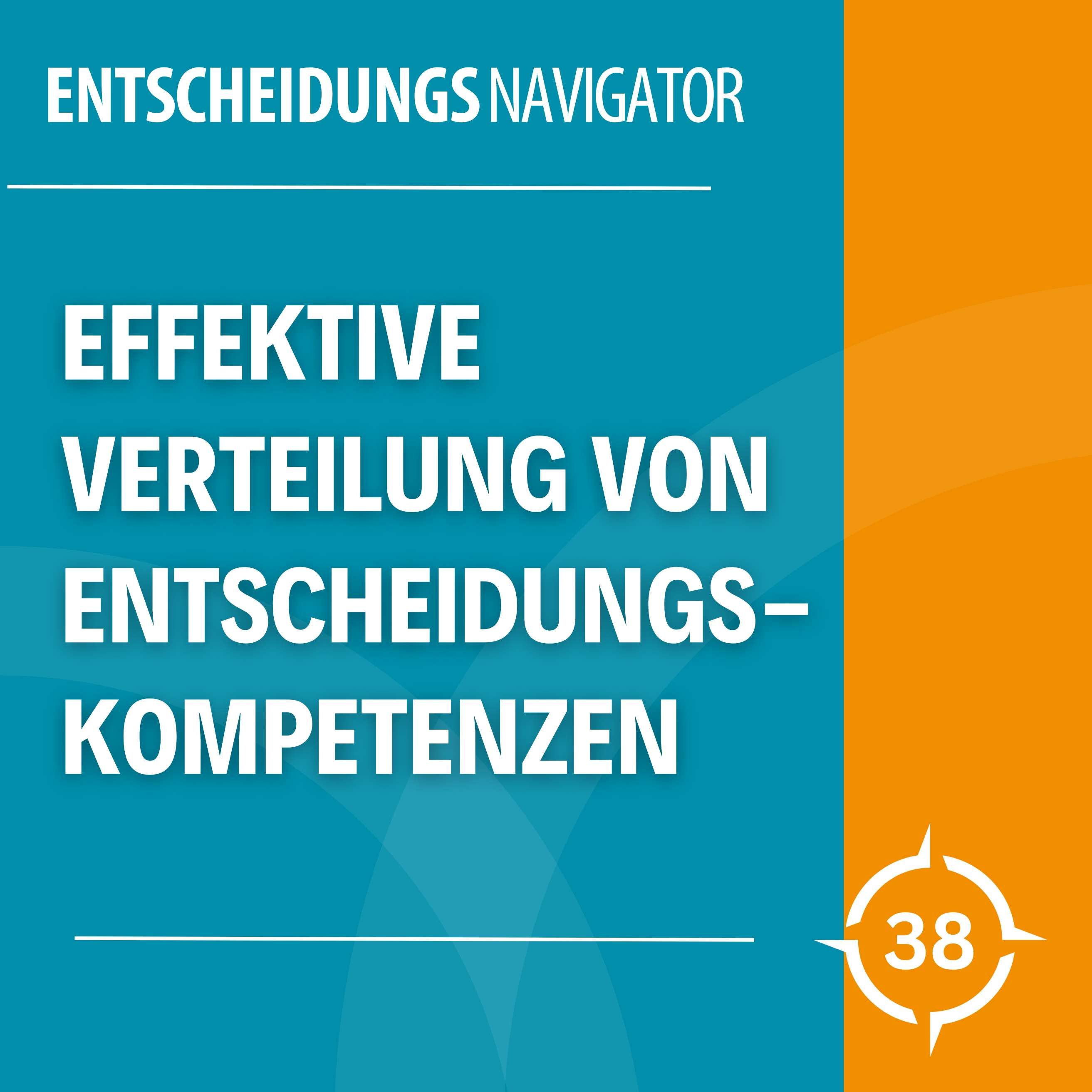 #38 - Effektive Verteilung von Entscheidungskompetenzen