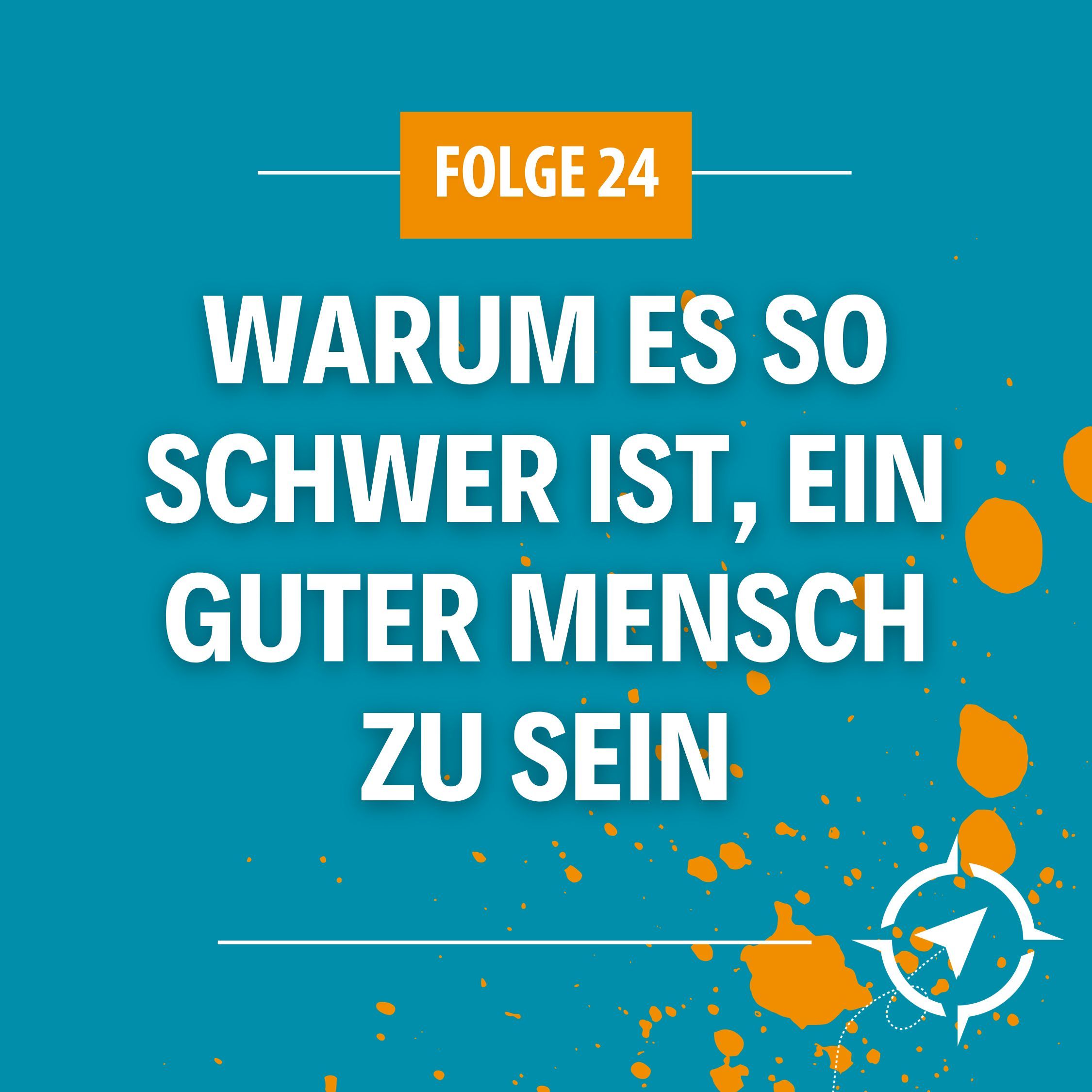 #24 - Warum es so schwer ist, ein guter Mensch zu sein