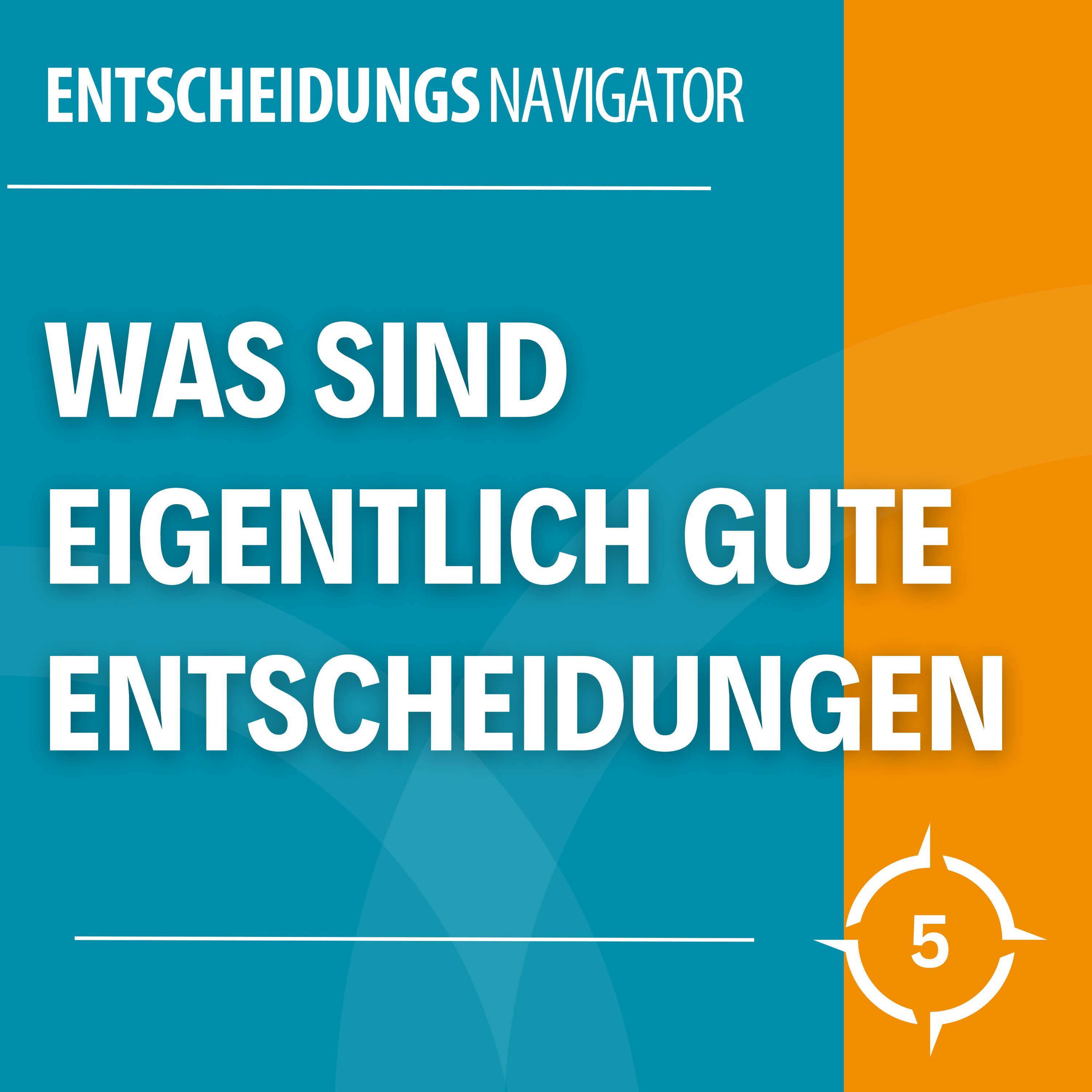 #5 - Die 4 Kriterien guter Entscheidungen und wie du sie umsetzt