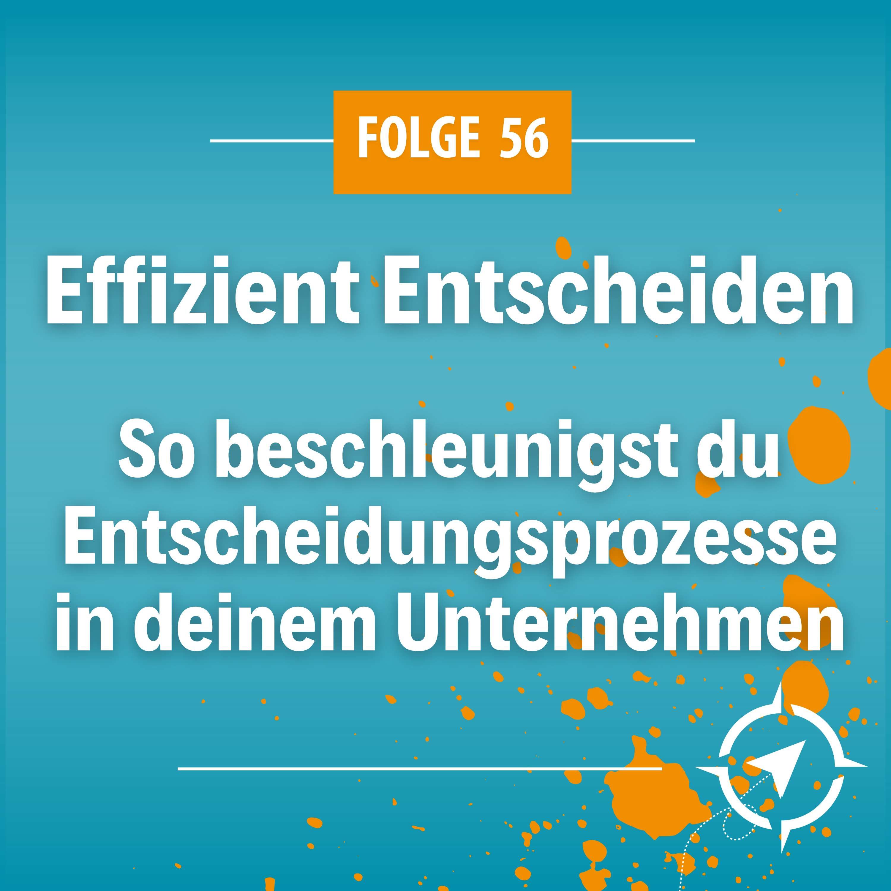 #56 - Effizient Entscheiden: So beschleunigst du Entscheidungsprozesse