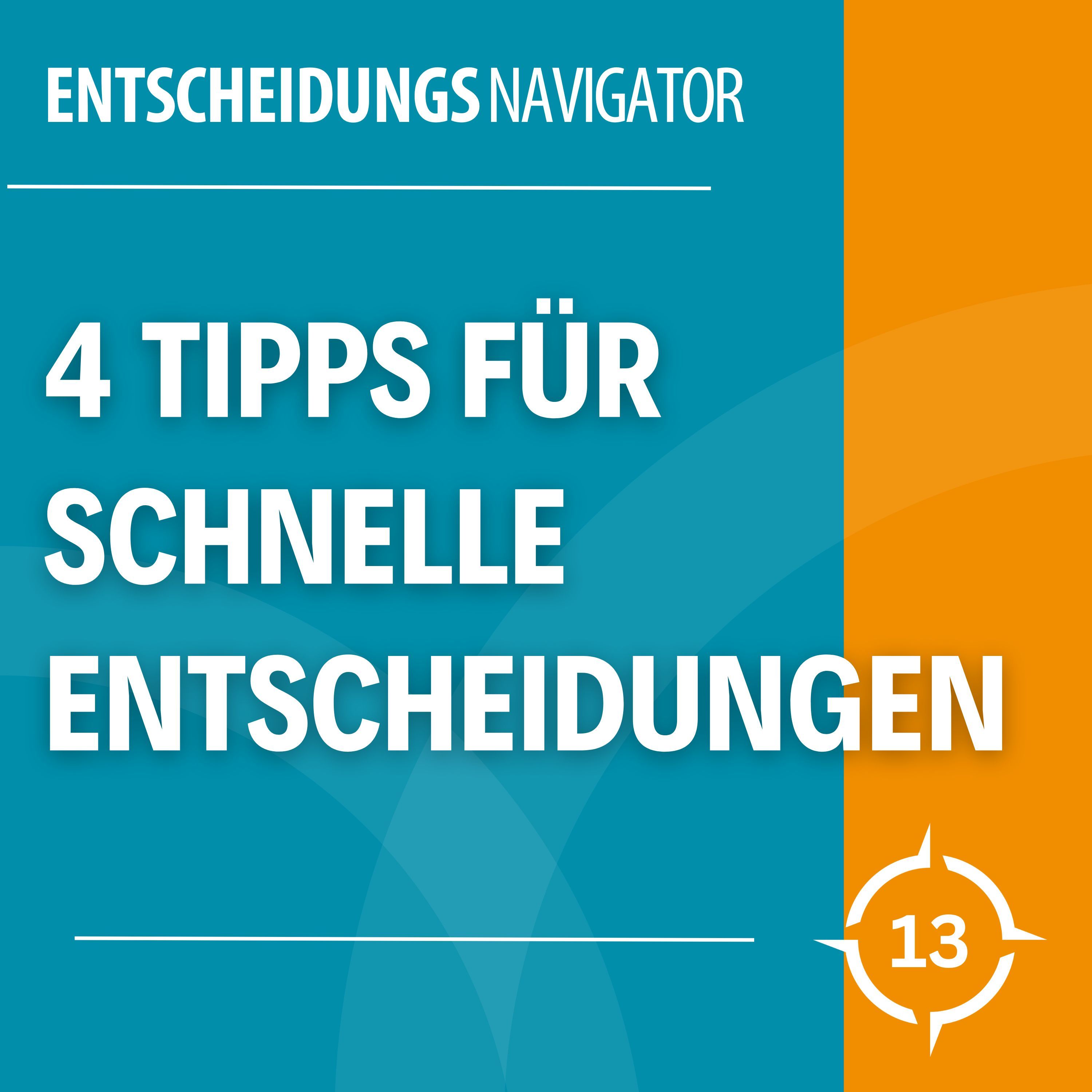 #13 - 4 Tipps für schnelle Entscheidungen