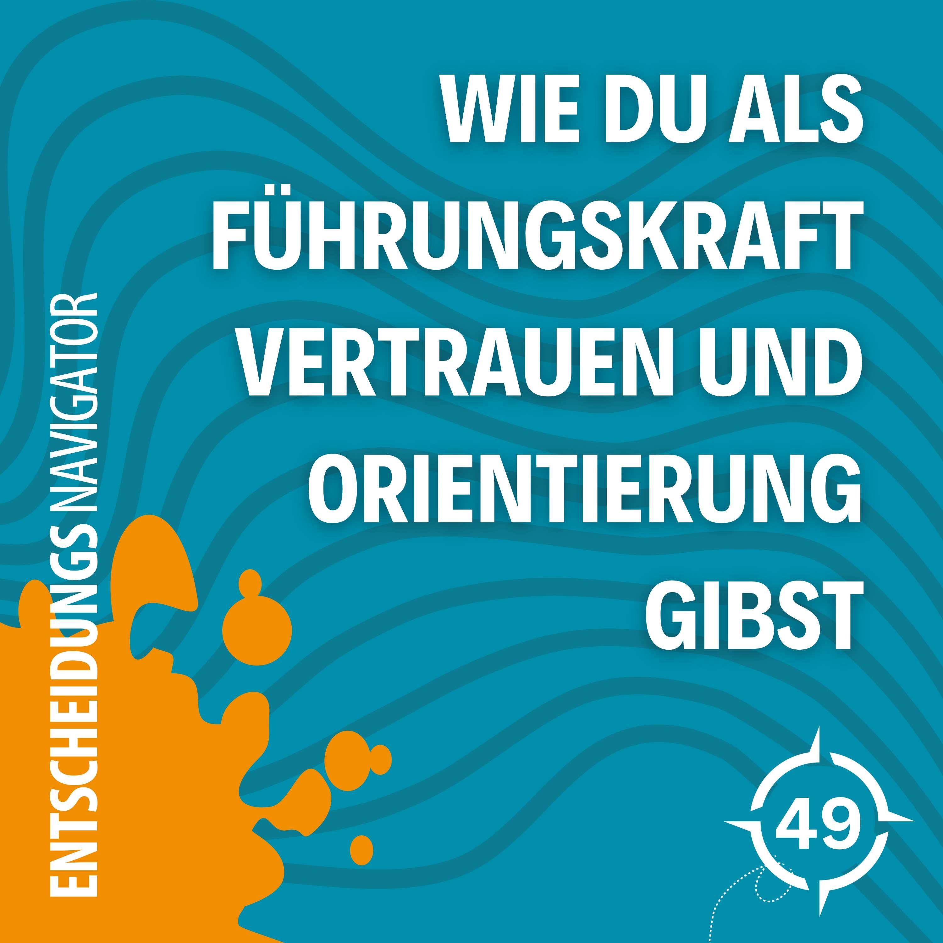 #49 - Unsicherheit meistern: Wie du als Führungskraft Vertrauen und Orientierung gibst