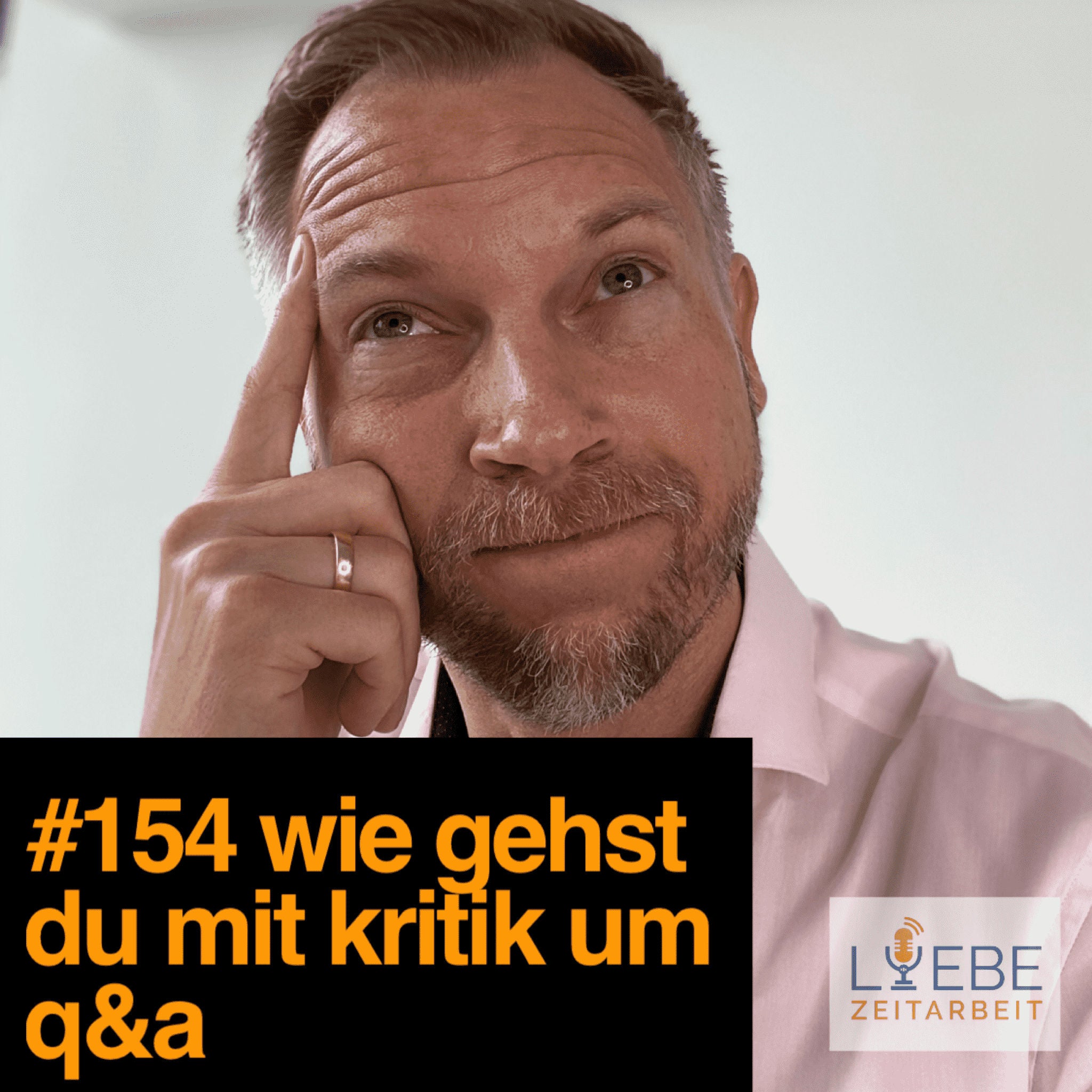 #154 Wie gehtst Du mit Kritik um? Q&A Folge ❤️ Liebe Zeitarbeit by Daniel Müller