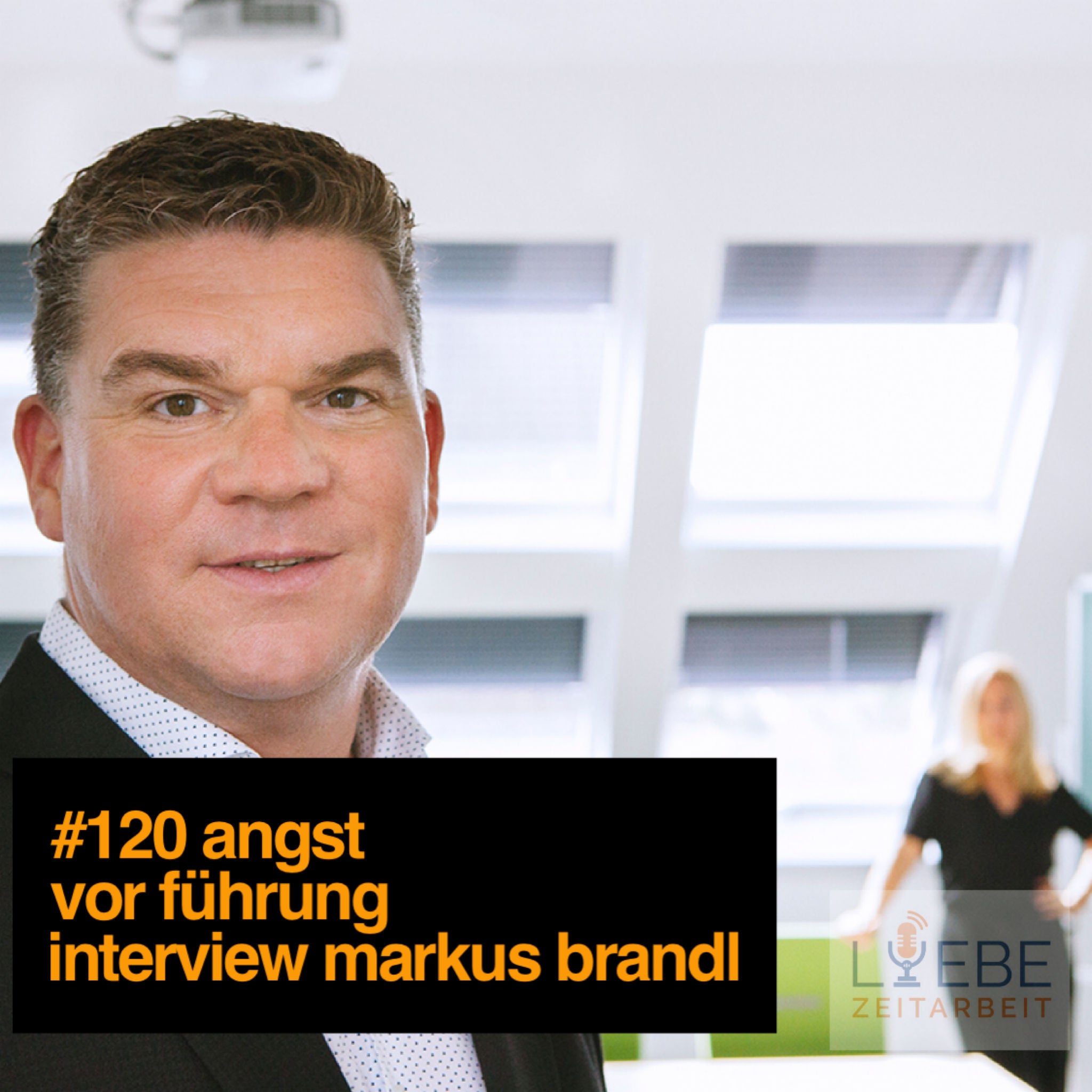 #120 Angst vor Führung - Interview mit Markus Brandl ❤️ Liebe Zeitarbeit by Daniel Müller