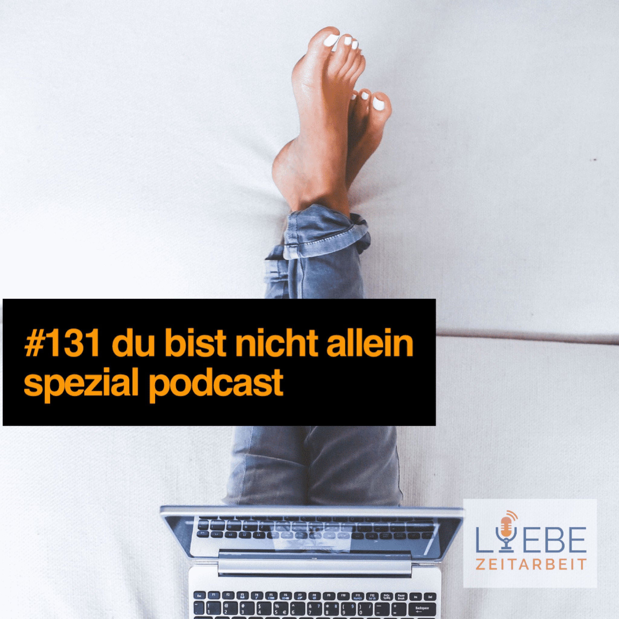 #131 Du bist nicht allein - Homeoffice - Podcast Spezial ❤️ Liebe Zeitarbeit by Daniel Müller