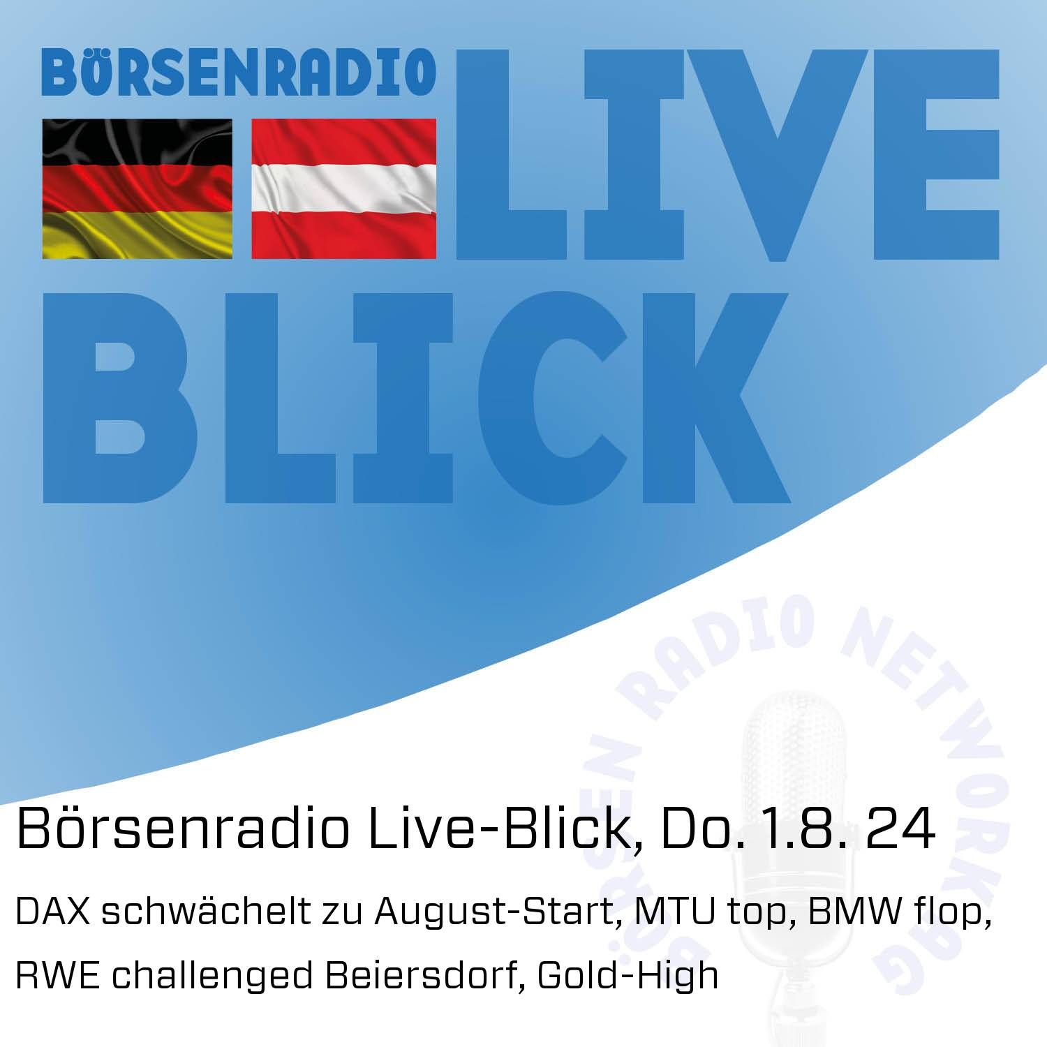 Börsenradio Live-Blick, Do. 1.8. 24: DAX schwächelt zu August-Start, MTU top, BMW flop, RWE challenged Beiersdorf, Gold-High
