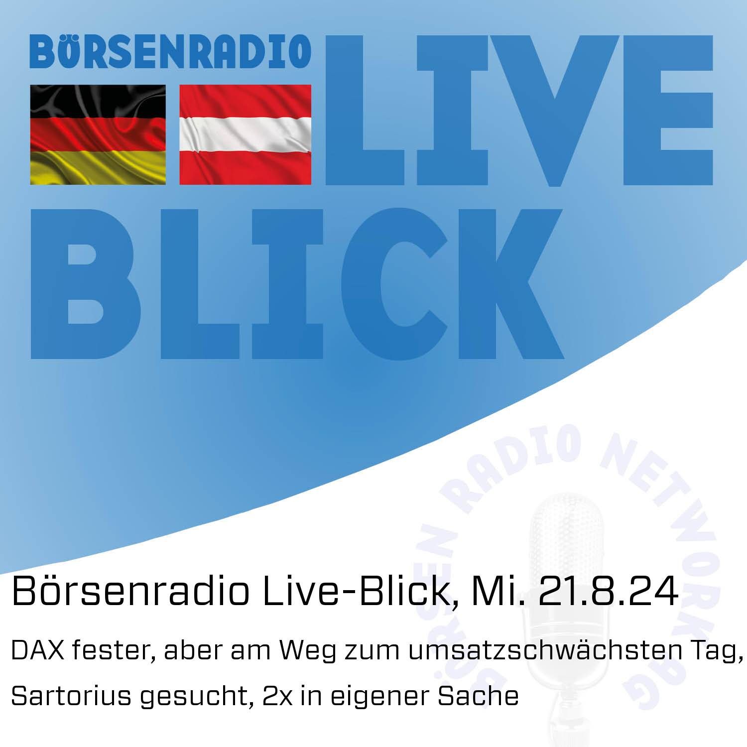 Börsenradio Live-Blick, Mi. 21.8.24: DAX fester, aber am Weg zum umsatzschwächsten Tag, Sartorius gesucht, 2x in eigener Sache