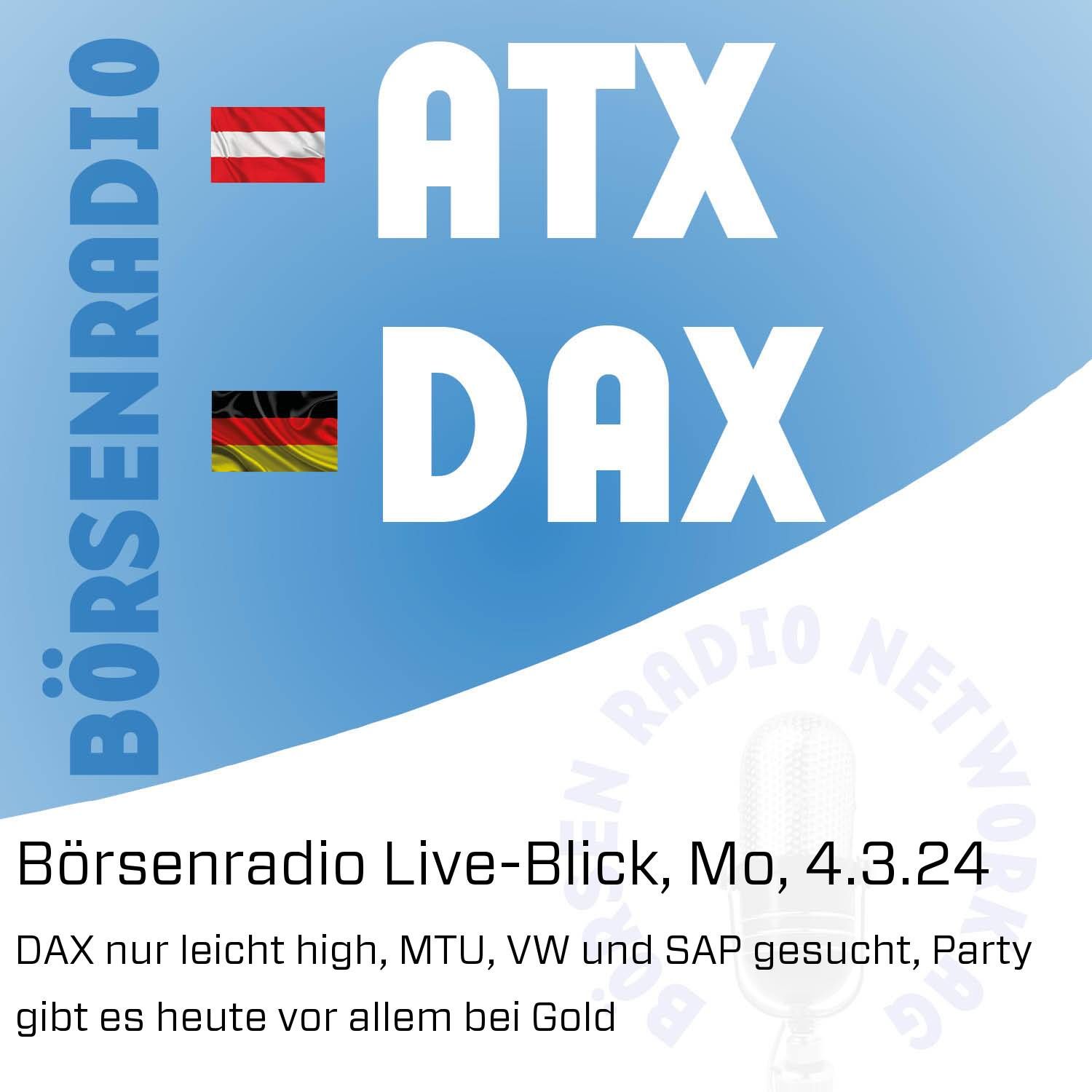 Börsenradio Live-Blick, Mo, 4.3.24: DAX nur leicht high, MTU, VW und SAP gesucht, Party gibt es heute vor allem bei Gold