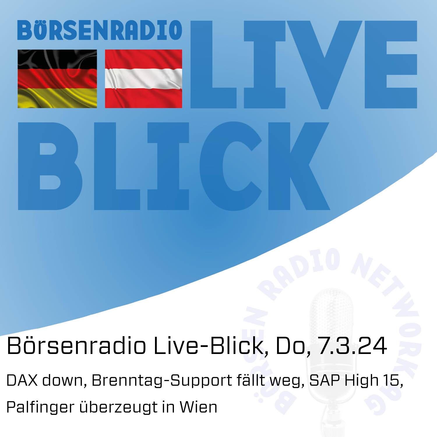 Börsenradio Live-Blick, Do, 7.3.24: DAX down, Brenntag-Support fällt weg, SAP High 15, Palfinger überzeugt in Wien