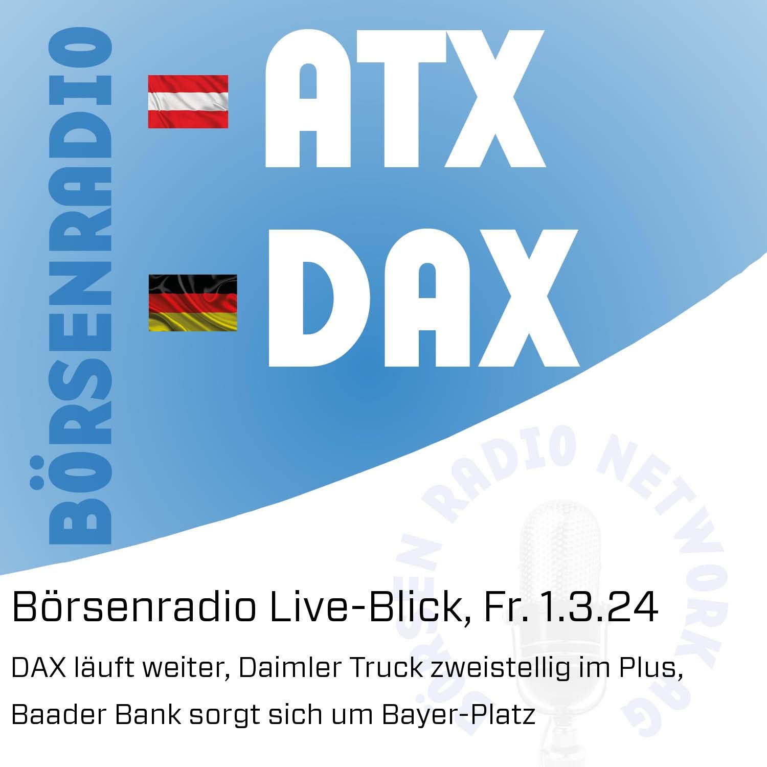 Börsenradio Live-Blick, Fr. 1.3.24: DAX läuft weiter, Daimler Truck zweistellig im Plus, Baader Bank sorgt sich um Bayer-Platz