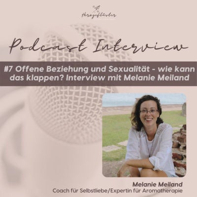 #7 Offene Beziehung & Sexualität - wie kann das klappen? - Interview mit Melanie Meiland