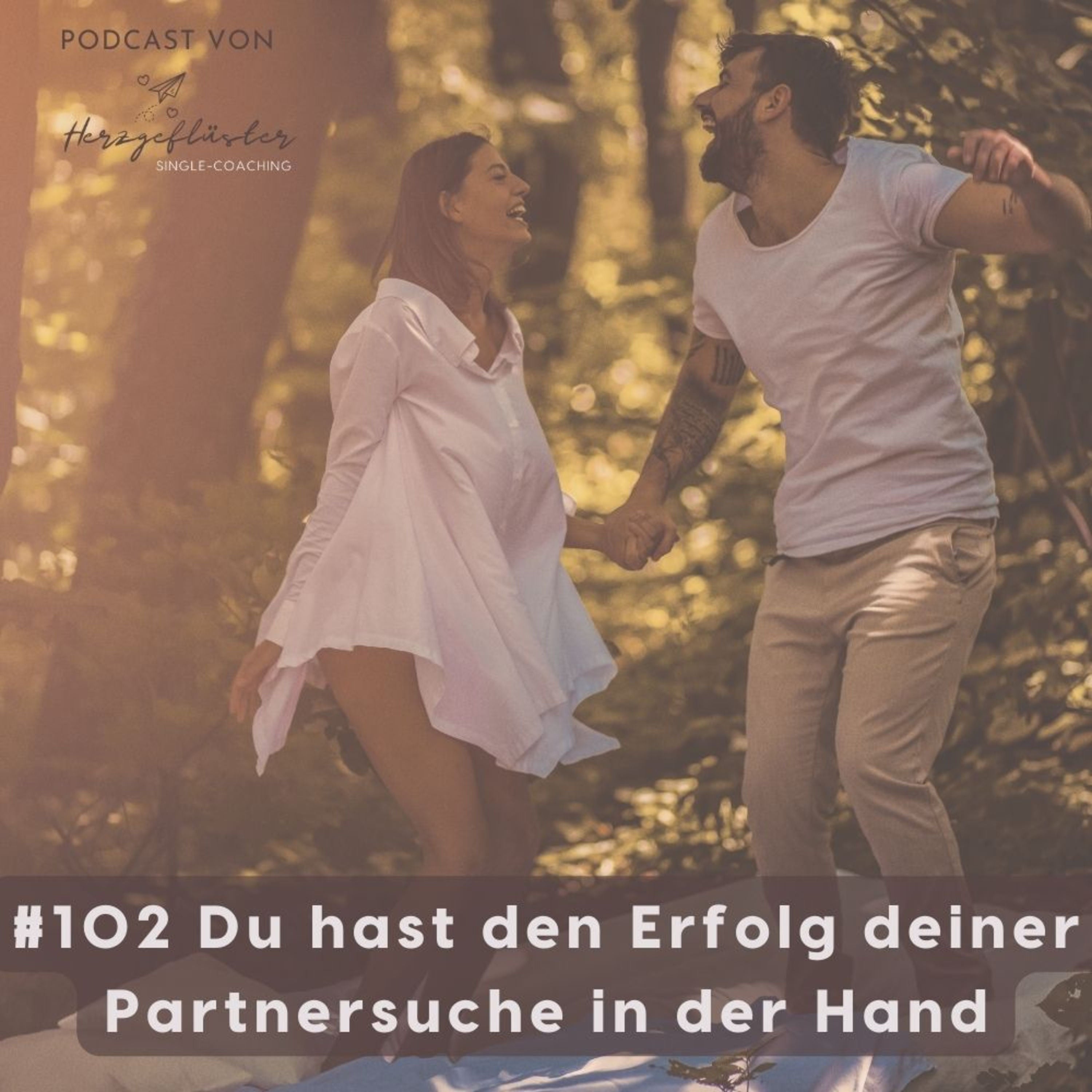 #102 Du hast den Erfolg deiner Partnersuche in der Hand