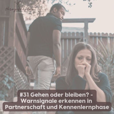 #31 Gehen oder bleiben? - wann es sinnvoll ist, eine Partnerschaft oder Kennenlernphase zu beenden