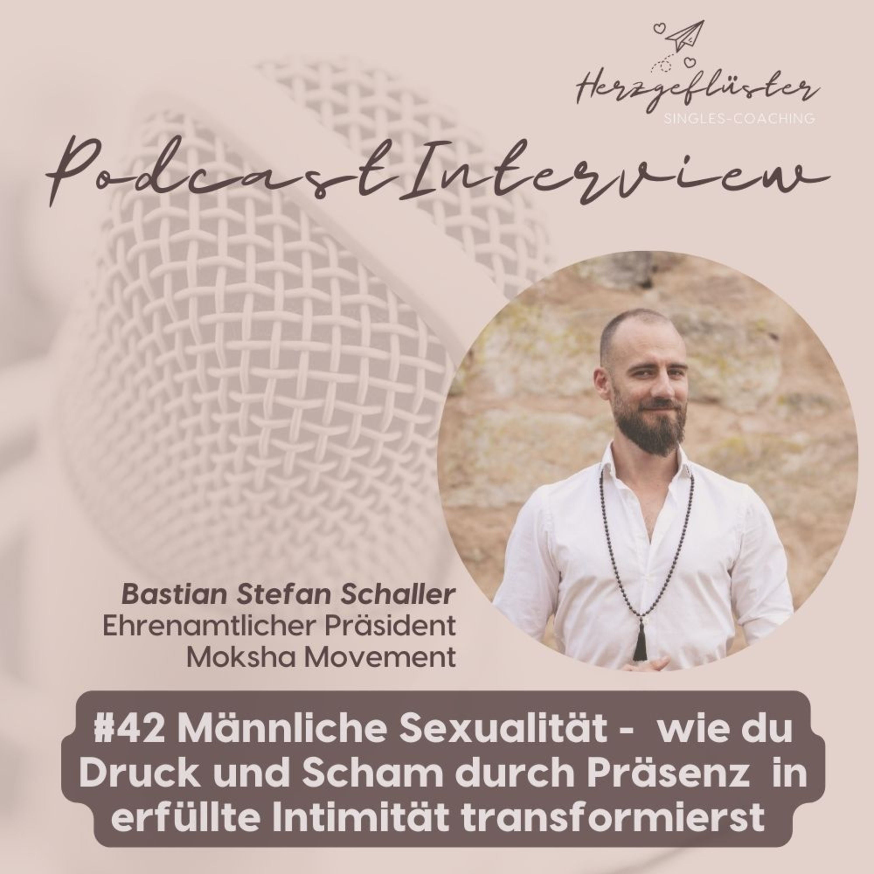 #42 Moderne Männlichkeit: Wie du Druck und Scham durch Präsenz in erfüllte Sexualität transformierst - Interview mit Bastian Schaller