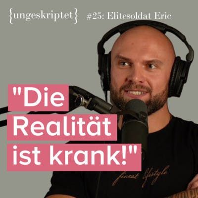 #25 Im Krieg gibt's keine Komfortzonen - Elitesoldat Eric bei {ungeskriptet}