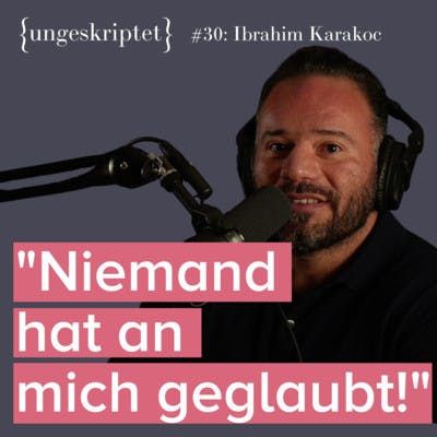 #30 Vom Mobbingopfer zum Kickbox Weltmeister - Ibrahim Karakoc {ungeskriptet}