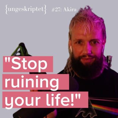 #27 Modern music lets you act like a child! - Philosopher and DJ Akira {ungeskriptet}