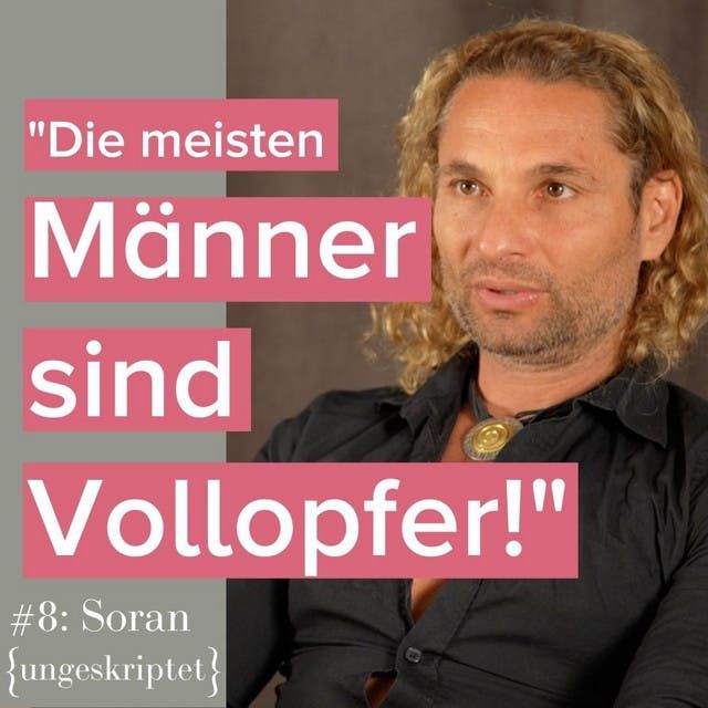 #8 "Die meisten Männer sind Vollopfer" - Soran über Männer, Frauen und den Weg zum Glück