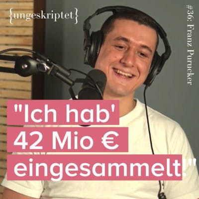 #36 Von der Uni in den Chefsessel - Franz Purucker {ungeskriptet}