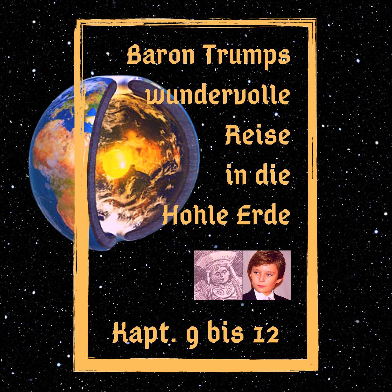 Baron Trumps wundervolle Reise in die Hohle Erde, Teil 9 bis 12
