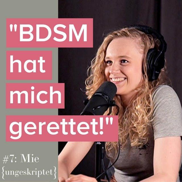 #7: "BDSM hat mich gerettet" - Mie über Beweggründe, Vorlieben und Erfahrungen