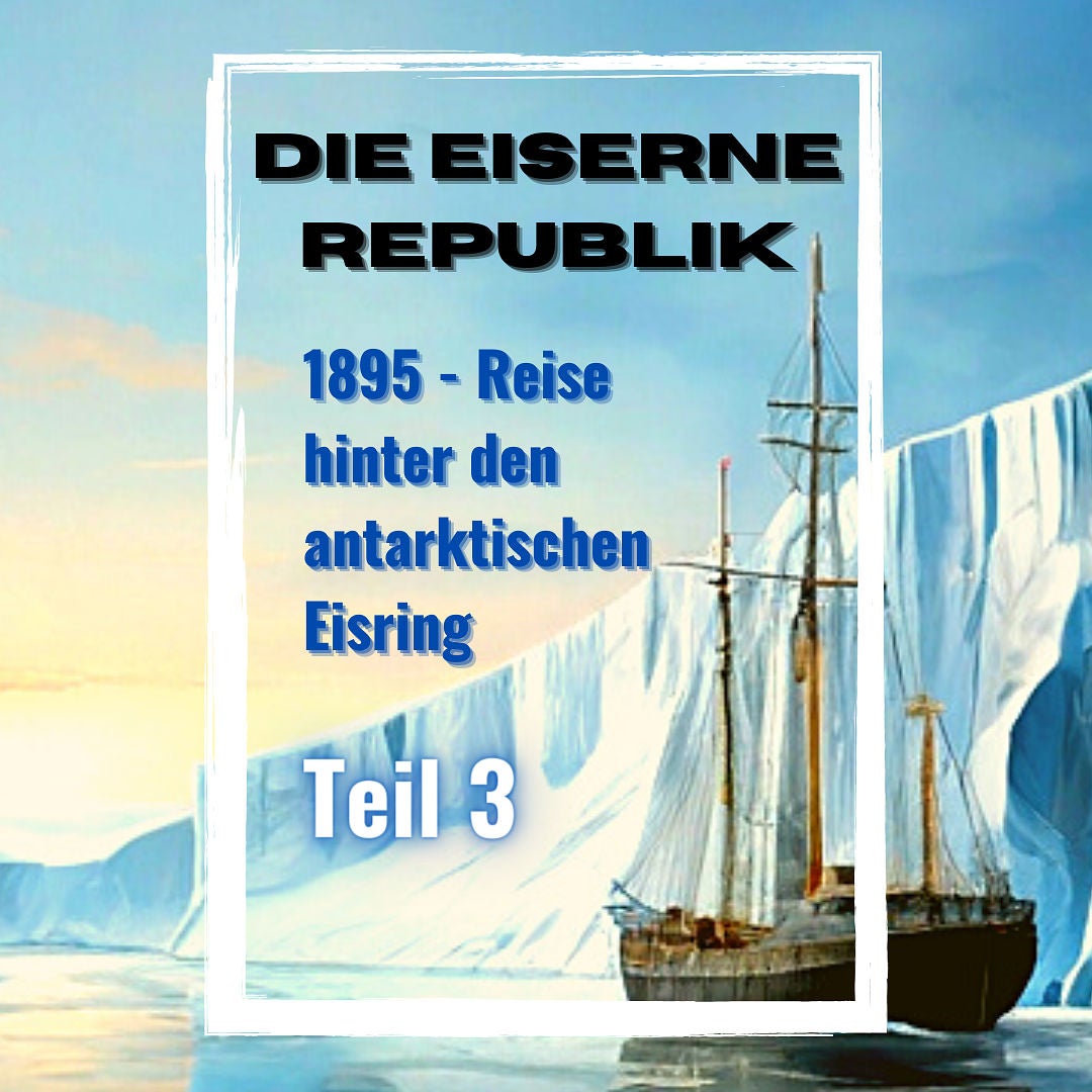 Die Eiserne Republik, Teil 3 - 1895, Fantastische Reise hinter die Eiswand der Antarktis - #lesung