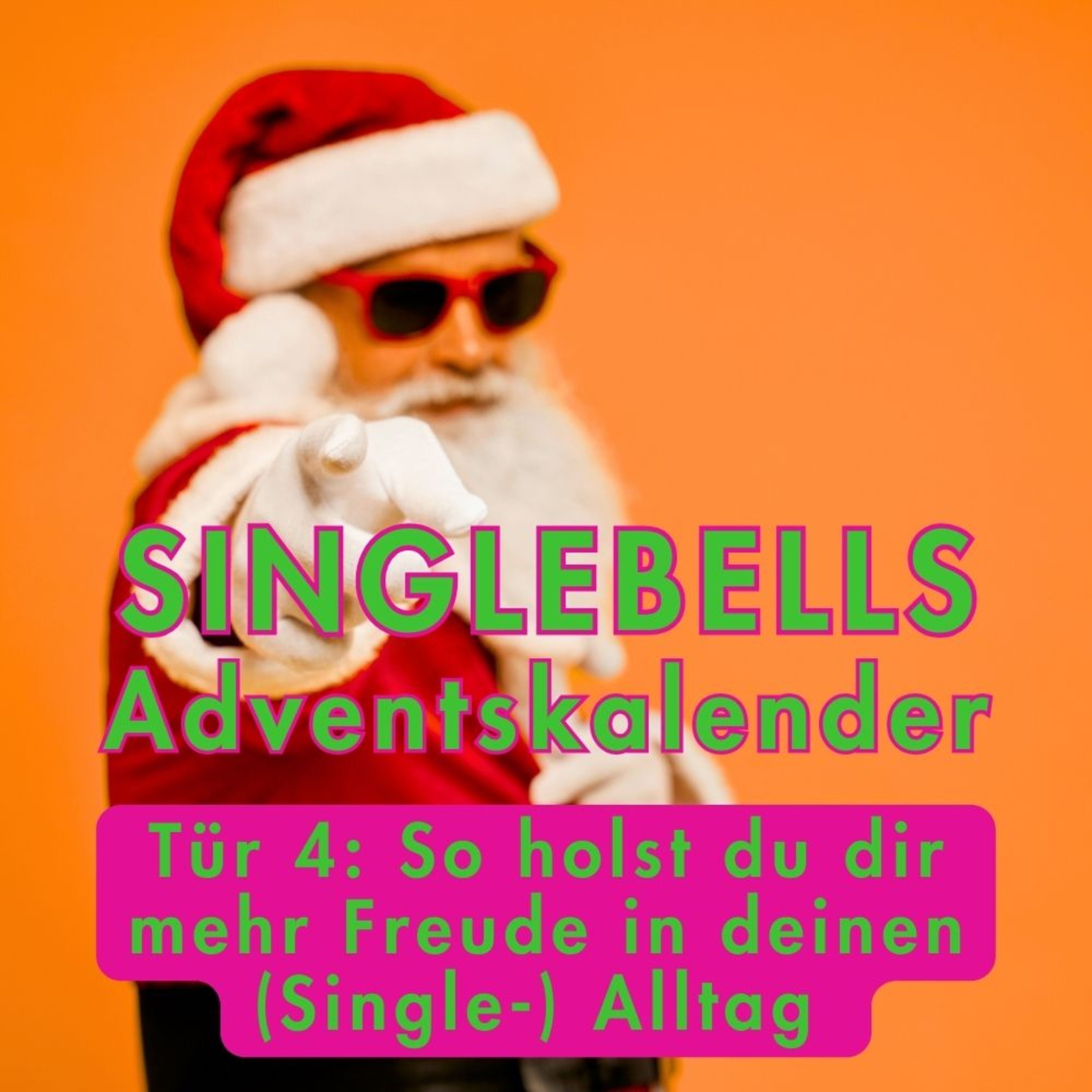 SINGLEBELLS Tür 4 : So holst du dir mehr Freude in deinen (Single-) Alltag