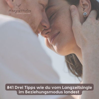 #41 Drei Tipps wie du vom Langzeitsingle im Beziehungsmodus landest