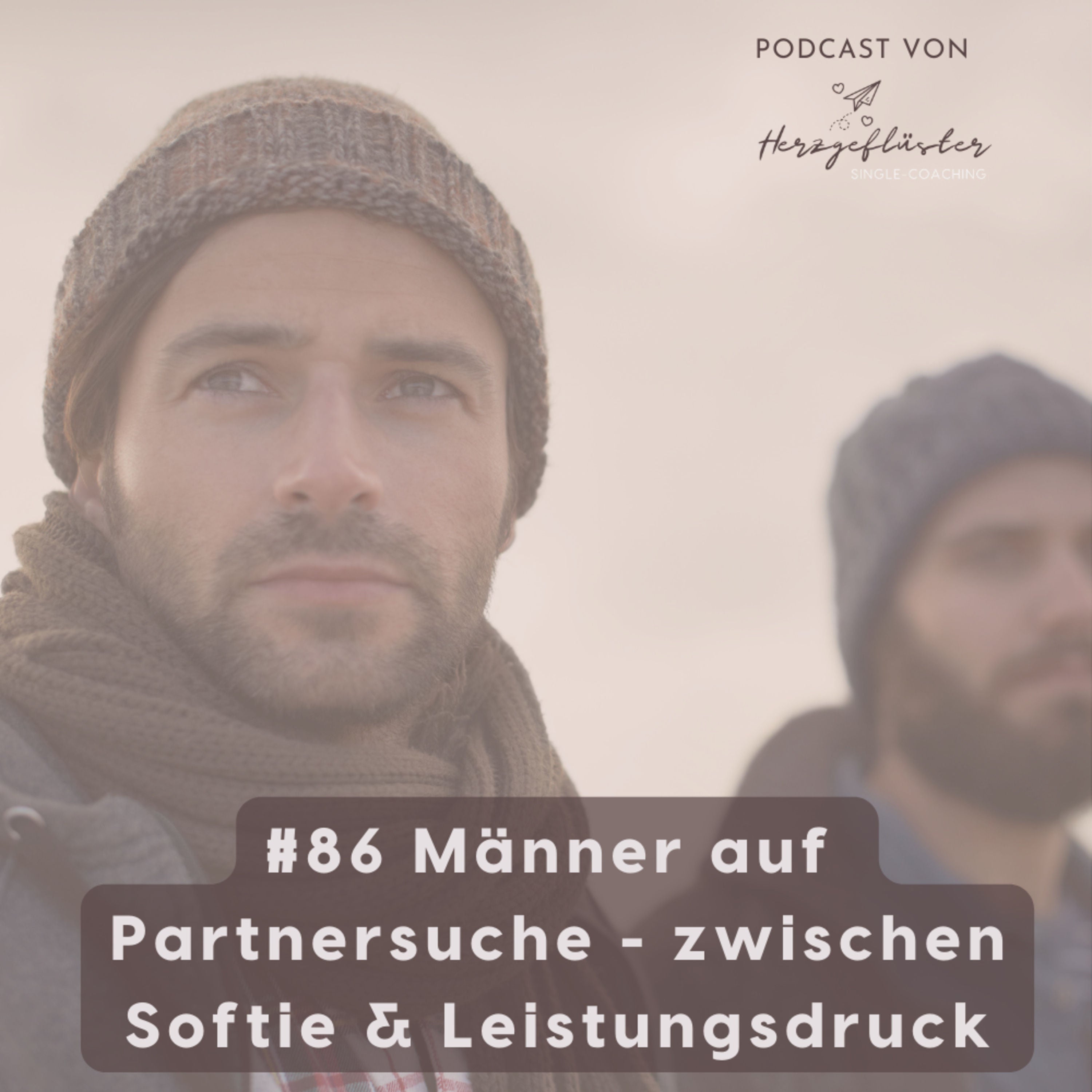#86 Männer auf Partnersuche - zwischen Softie & Leistungsdruck