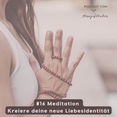 #16 Meditation - kreiere deine neue Liebesidentität