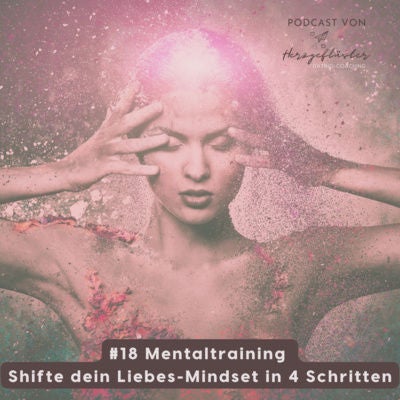 #18 Mentaltraining: Shifte dein Liebesmindset in 4 Schritten