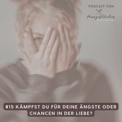 #15 Kämpfst du für deine Ängste oder deine Chancen in der Liebe?