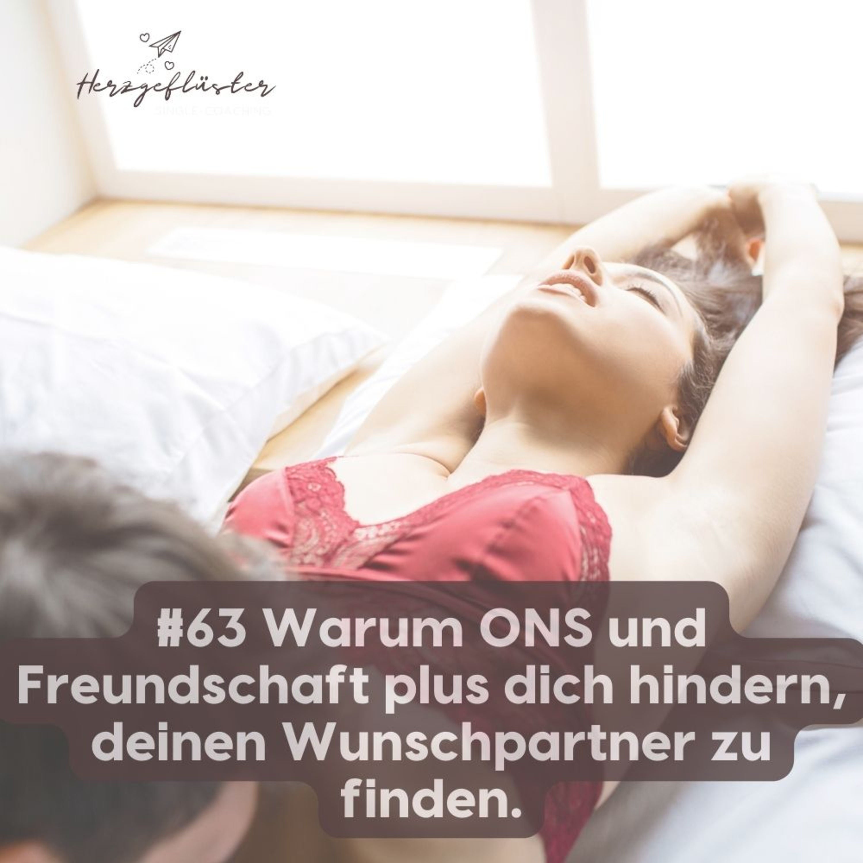 #63 Warum ONS und Freundschaft plus dich hindern, deinen Wunschpartner zu finden.