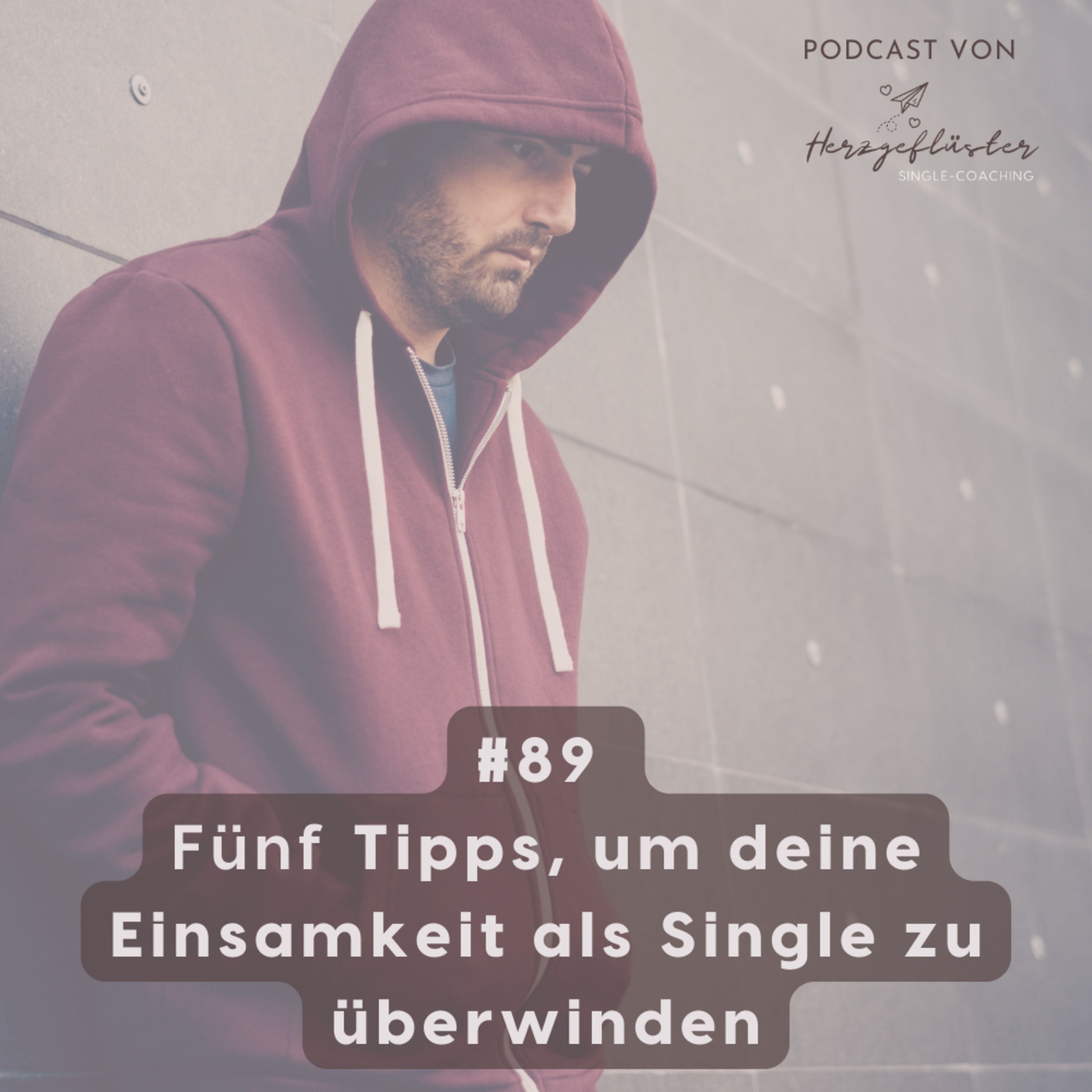 #89 Fünf Tipps, um deine Einsamkeit als Single zu überwinden